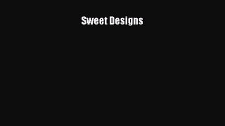 [PDF Download] Sweet Designs [Download] Full Ebook