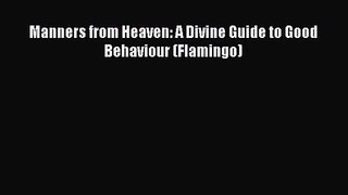 [PDF Download] Manners from Heaven: A Divine Guide to Good Behaviour (Flamingo) [PDF] Full