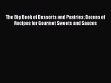 [PDF Download] The Big Book of Desserts and Pastries: Dozens of Recipes for Gourmet Sweets