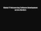 Global IT Outsourcing: Software Development across Borders [Read] Full Ebook