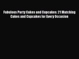 [PDF Download] Fabulous Party Cakes and Cupcakes: 21 Matching Cakes and Cupcakes for Every