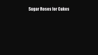 [PDF Download] Sugar Roses for Cakes [Download] Full Ebook