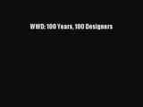 WWD: 100 Years 100 Designers [PDF Download] WWD: 100 Years 100 Designers# [PDF] Online
