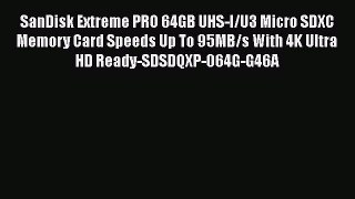SanDisk Extreme PRO 64GB UHS-I/U3 Micro SDXC Memory Card Speeds Up To 95MB/s With 4K Ultra