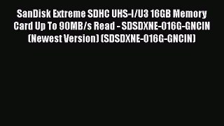 SanDisk Extreme SDHC UHS-I/U3 16GB Memory Card Up To 90MB/s Read - SDSDXNE-016G-GNCIN (Newest