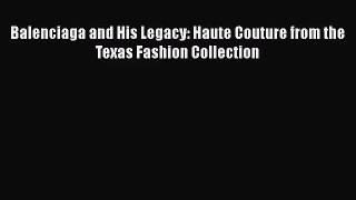 Balenciaga and His Legacy: Haute Couture from the Texas Fashion Collection [PDF Download] Balenciaga