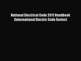 [PDF Download] National Electrical Code 2011 Handbook (International Electric Code Series)