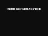[PDF Download] Timecode A User's Guide: A user's guide [PDF] Full Ebook