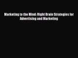 [PDF Download] Marketing to the Mind: Right Brain Strategies for Advertising and Marketing