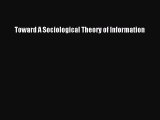 [PDF Download] Toward A Sociological Theory of Information [Download] Online