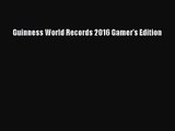 PDF Download Guinness World Records 2016 Gamer's Edition Download Online