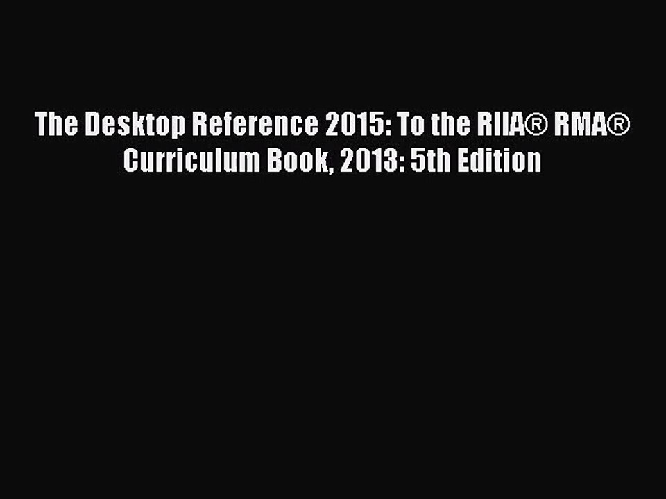 [PDF Download] The Desktop Reference 2015: To the RIIA® RMA® Curriculum Book 2013: 5th Edition