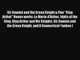 Sir Gawain and the Green Knight & Five King Arthur Bonus works: Le Morte d'Arthur Idylls of