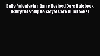 Buffy Roleplaying Game Revised Core Rulebook (Buffy the Vampire Slayer Core Rulebooks) [Read]