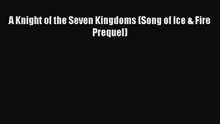 [PDF Download] A Knight of the Seven Kingdoms (Song of Ice & Fire Prequel) [Read] Online