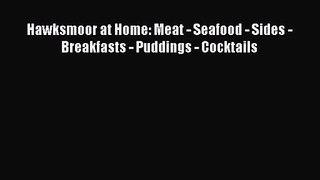 [PDF Download] Hawksmoor at Home: Meat - Seafood - Sides - Breakfasts - Puddings - Cocktails