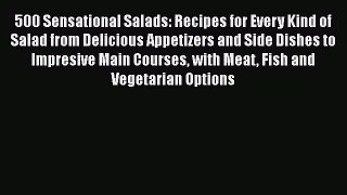 [PDF Download] 500 Sensational Salads: Recipes for Every Kind of Salad from Delicious Appetizers