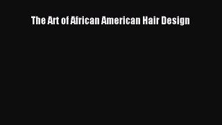 PDF Download The Art of African American Hair Design Download Online