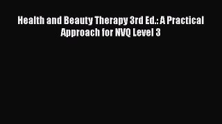 PDF Download Health and Beauty Therapy 3rd Ed.: A Practical Approach for NVQ Level 3 Download