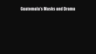 PDF Download Guatemala's Masks and Drama Read Online