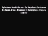 Splendeur Des Uniformes De Napoleon: Costumes Du Sacre-Armes Drapeaux Et Decorations (French