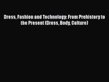 PDF Download Dress Fashion and Technology: From Prehistory to the Present (Dress Body Culture)