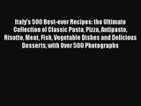 PDF Download Italy's 500 Best-ever Recipes: the Ultimate Collection of Classic Pasta Pizza