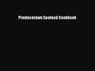 [PDF Download] Provincetown Seafood Cookbook [PDF] Full Ebook