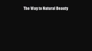 PDF Download The Way to Natural Beauty Read Full Ebook