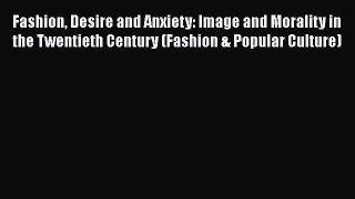 PDF Download Fashion Desire and Anxiety: Image and Morality in the Twentieth Century (Fashion