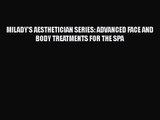 PDF Download MILADY'S AESTHETICIAN SERIES: ADVANCED FACE AND BODY TREATMENTS FOR THE SPA Download