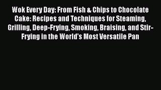 PDF Download Wok Every Day: From Fish & Chips to Chocolate Cake: Recipes and Techniques for