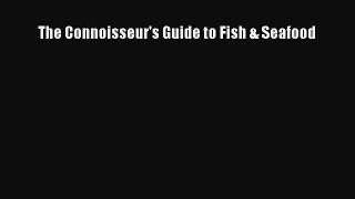 PDF Download The Connoisseur's Guide to Fish & Seafood PDF Full Ebook