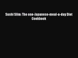 PDF Download Sushi Slim: The one-Japanese-meal-a-day Diet Cookbook Download Online