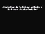 [PDF Download] Affirming Diversity: The Sociopolitical Context of Multicultural Education (6th