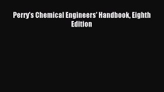 [PDF Download] Perry's Chemical Engineers' Handbook Eighth Edition [Download] Full Ebook