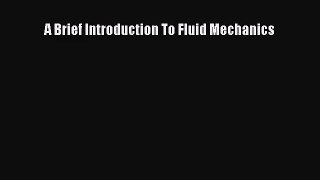 [PDF Download] A Brief Introduction To Fluid Mechanics [Read] Online