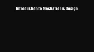 [PDF Download] Introduction to Mechatronic Design [Download] Online