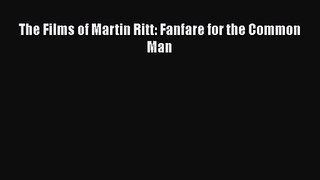 Download The Films of Martin Ritt: Fanfare for the Common Man Ebook Free