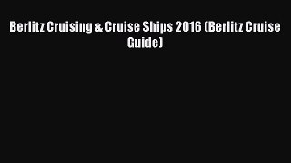 [PDF Download] Berlitz Cruising & Cruise Ships 2016 (Berlitz Cruise Guide) [PDF] Online