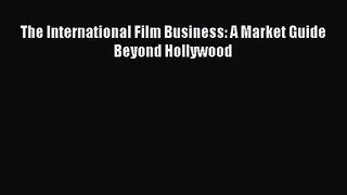 Download The International Film Business: A Market Guide Beyond Hollywood PDF Online