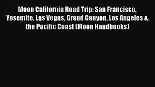 [PDF Download] Moon California Road Trip: San Francisco Yosemite Las Vegas Grand Canyon Los