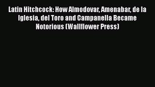 Download Latin Hitchcock: How Almodovar Amenabar de la Iglesia del Toro and Campanella Became