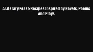 [PDF Download] A Literary Feast: Recipes Inspired by Novels Poems and Plays [Download] Online