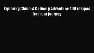 [PDF Download] Exploring China: A Culinary Adventure: 100 recipes from our journey [Download]