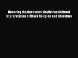 Read Honoring the Ancestors: An African Cultural Interpretation of Black Religion and Literature