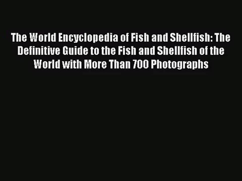 [PDF Download] The World Encyclopedia of Fish and Shellfish: The Definitive Guide to the Fish