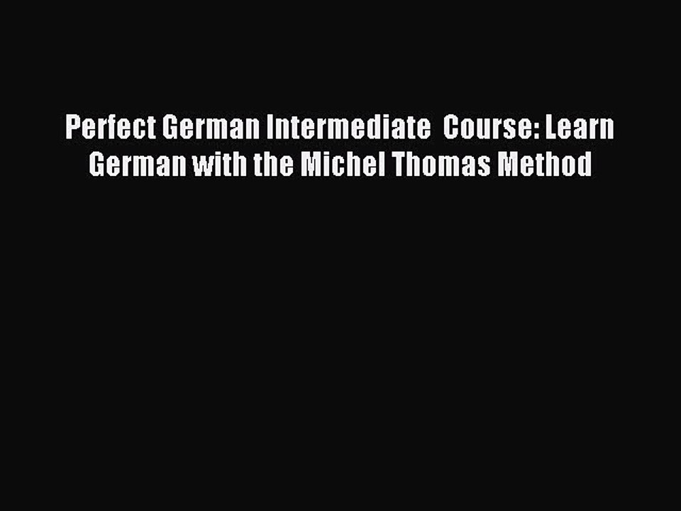 Perfect German Intermediate  Course: Learn German with the Michel Thomas Method [Download]