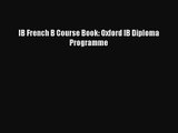 IB French B Course Book: Oxford IB Diploma Programme [PDF Download] Online