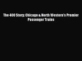 [PDF Download] The 400 Story: Chicago & North Western's Premier Passenger Trains [Read] Full